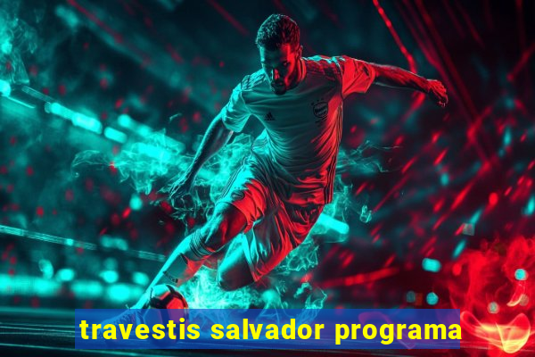 travestis salvador programa